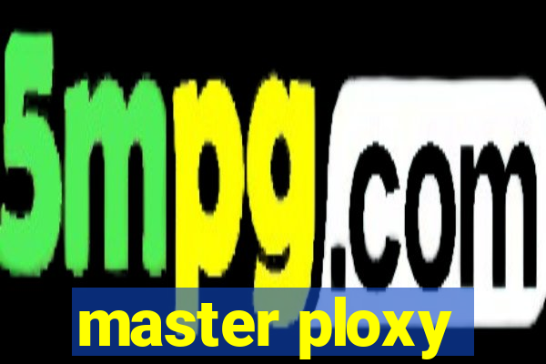 master ploxy